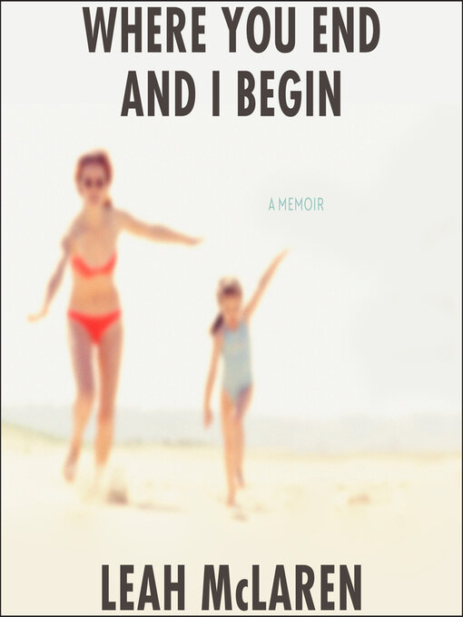 Title details for Where You End and I Begin by Leah McLaren - Available